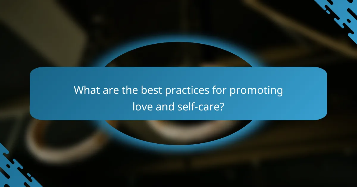 What are the best practices for promoting love and self-care?