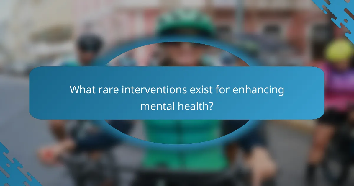 What rare interventions exist for enhancing mental health?